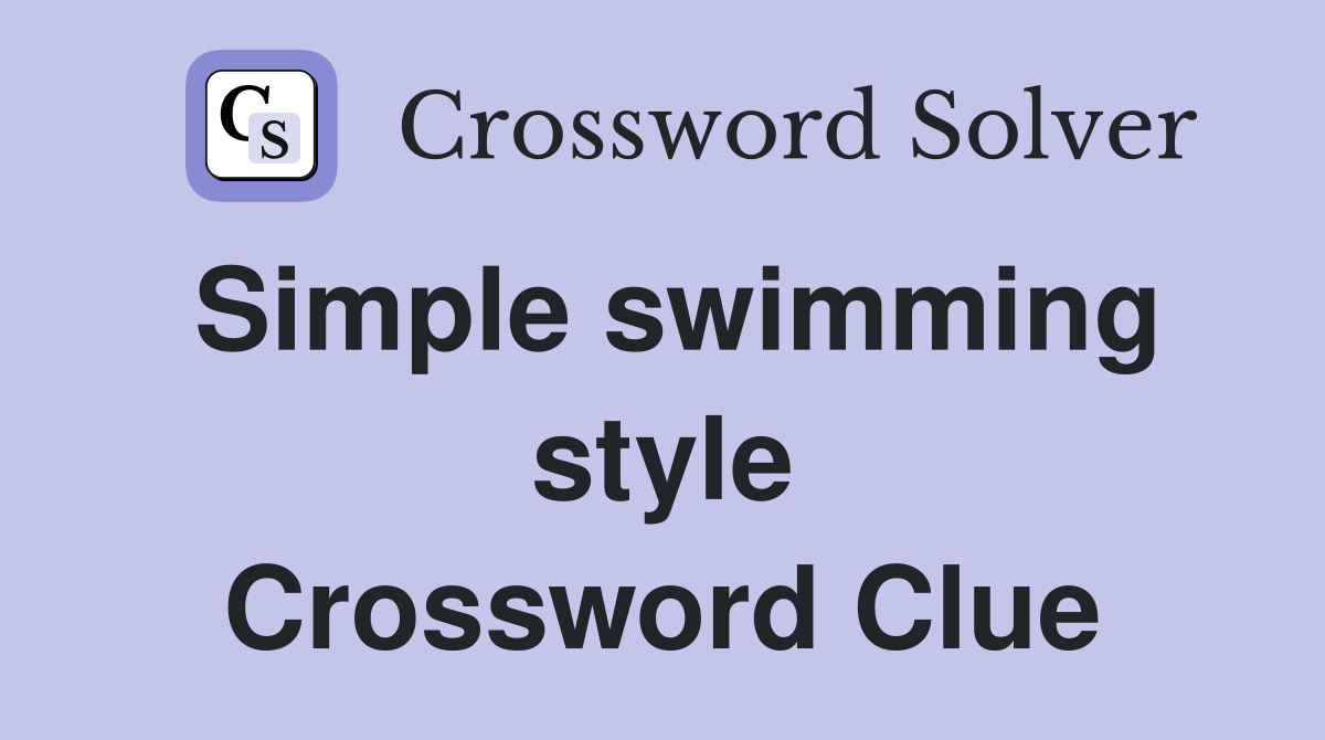 Simple swimming style Crossword Clue