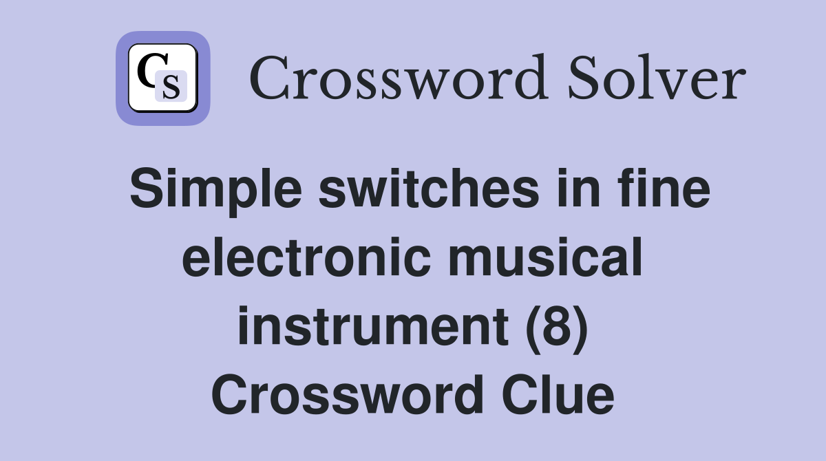 Simple switches in fine electronic musical instrument (8) Crossword Clue