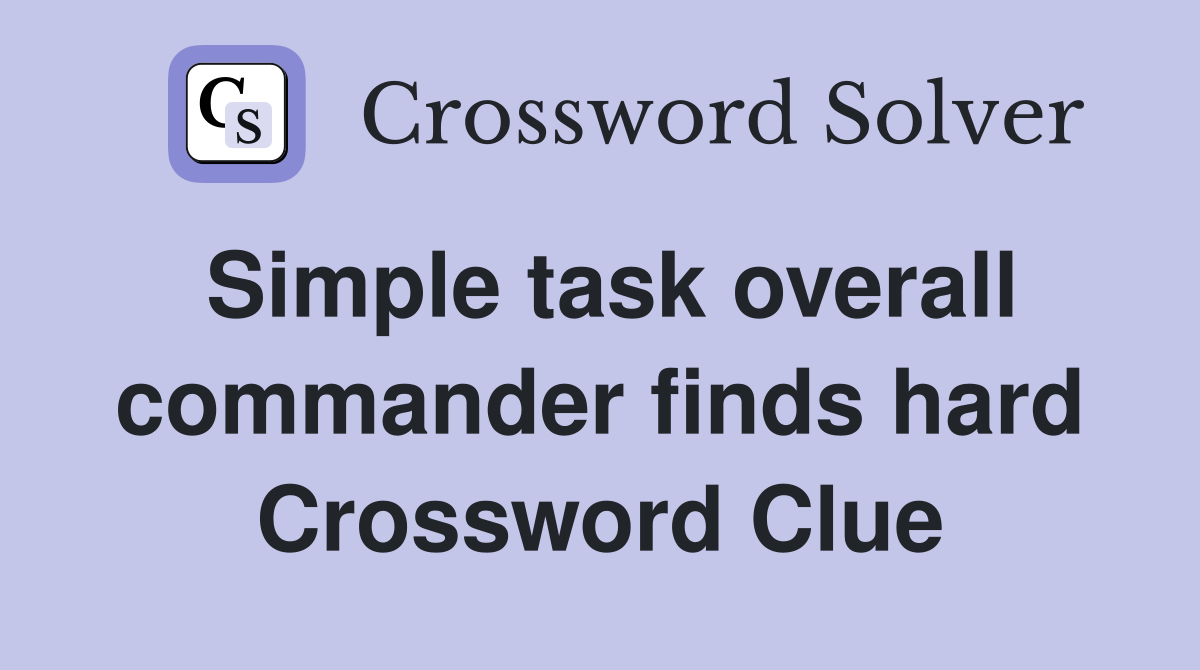 Simple task overall commander finds hard Crossword Clue