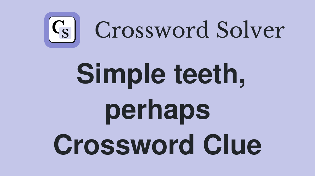 Simple teeth, perhaps Crossword Clue
