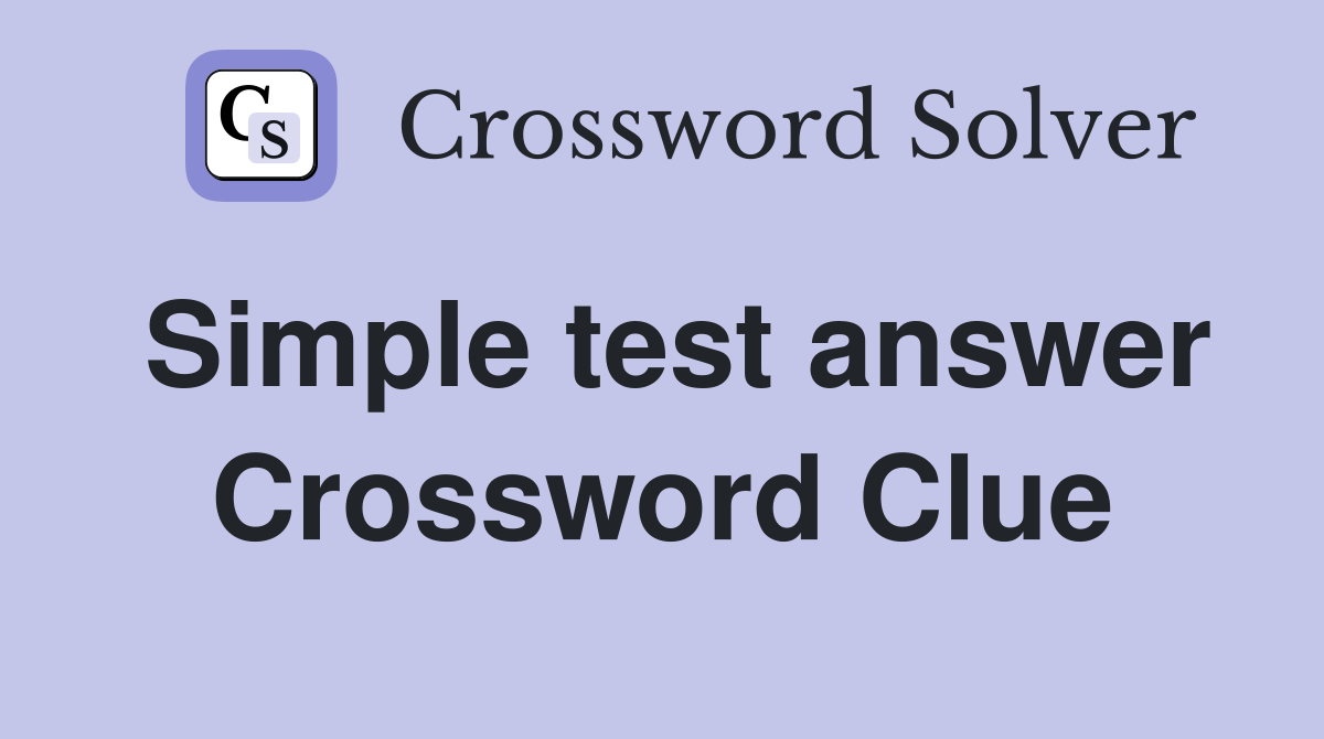 Simple test answer Crossword Clue