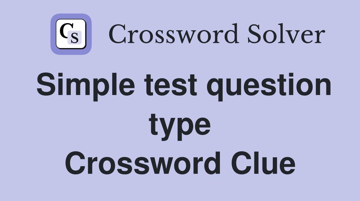 Simple test question type Crossword Clue