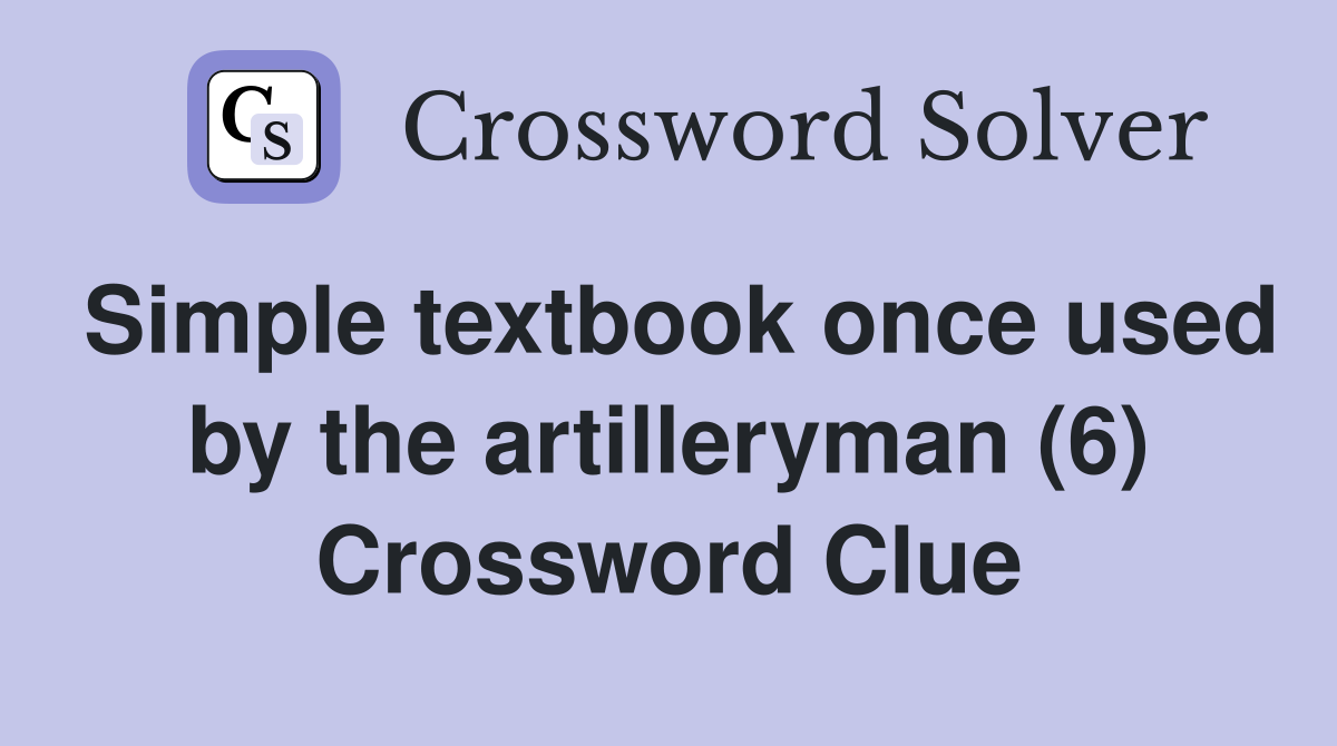 Simple textbook once used by the artilleryman (6) Crossword Clue