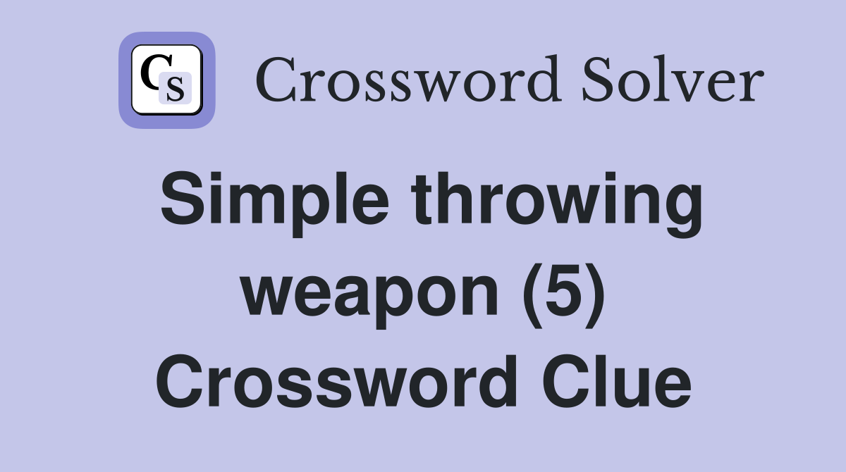 Simple throwing weapon (5) Crossword Clue