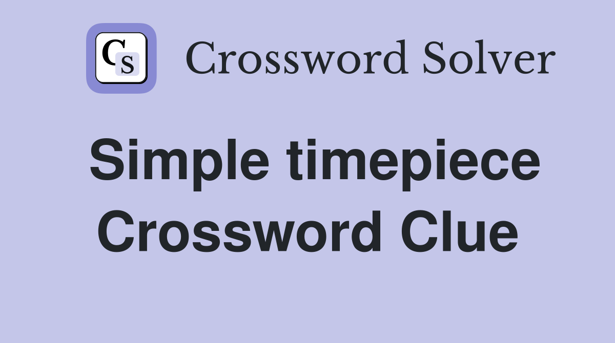 Simple timepiece Crossword Clue