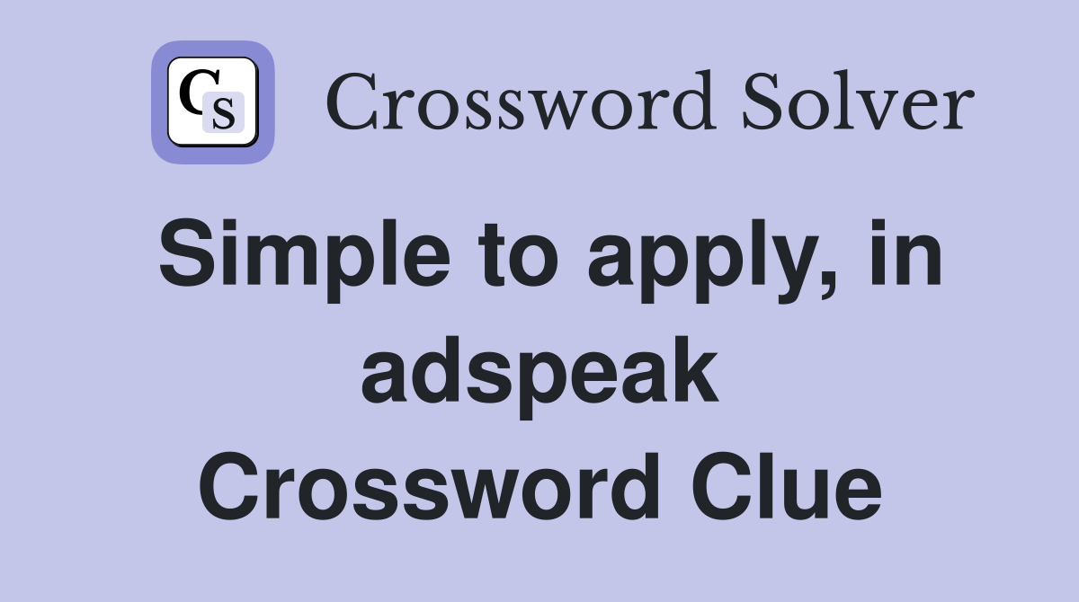 Simple to apply, in adspeak Crossword Clue