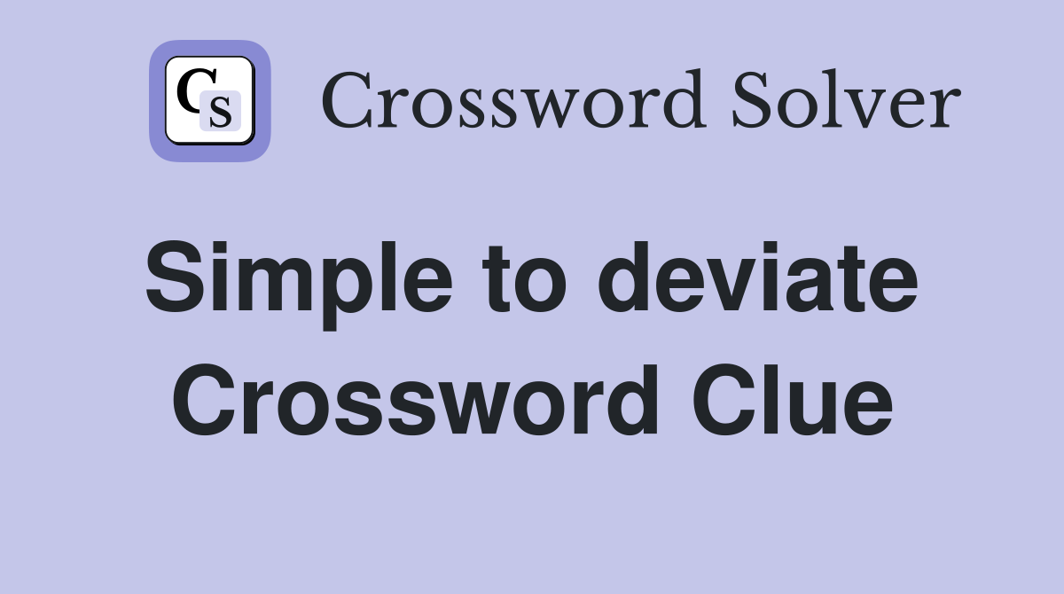 Simple to deviate  Crossword Clue