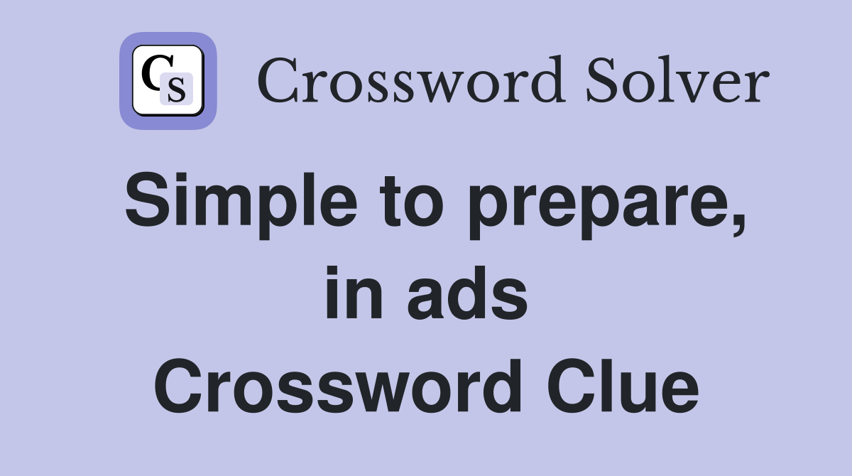 Simple to prepare, in ads Crossword Clue