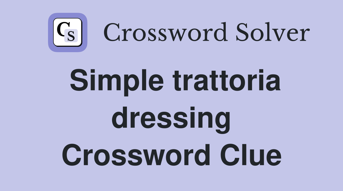 Simple trattoria dressing Crossword Clue