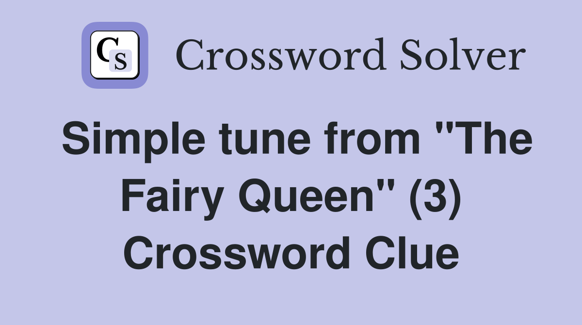 Simple tune from "The Fairy Queen" (3) Crossword Clue