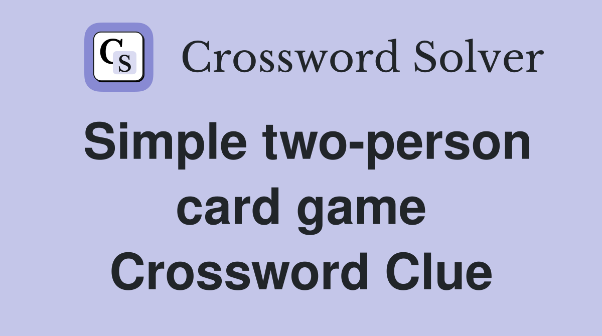 Simple two-person card game Crossword Clue