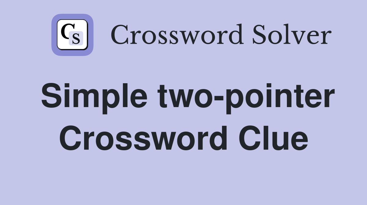 Simple two-pointer Crossword Clue