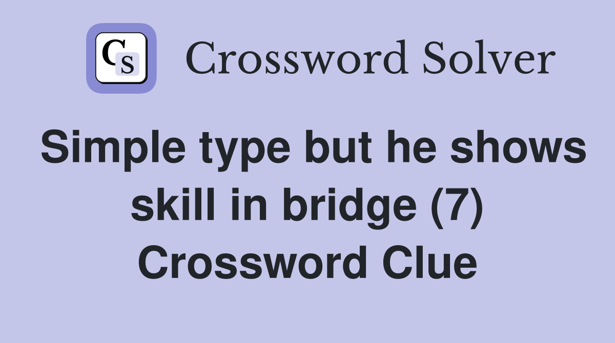 Simple type but he shows skill in bridge (7) Crossword Clue