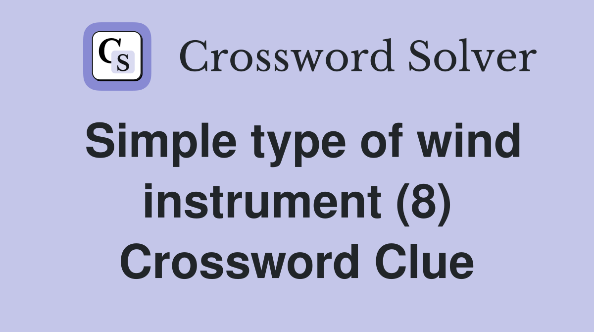 Simple type of wind instrument (8) Crossword Clue