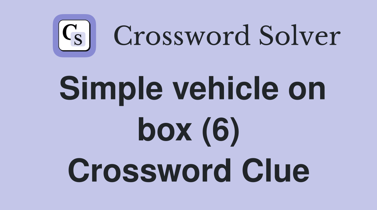 Simple vehicle on box (6) Crossword Clue