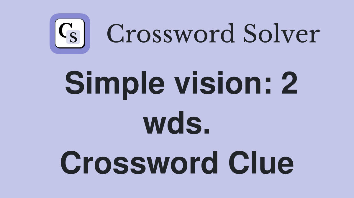 Simple vision: 2 wds. Crossword Clue
