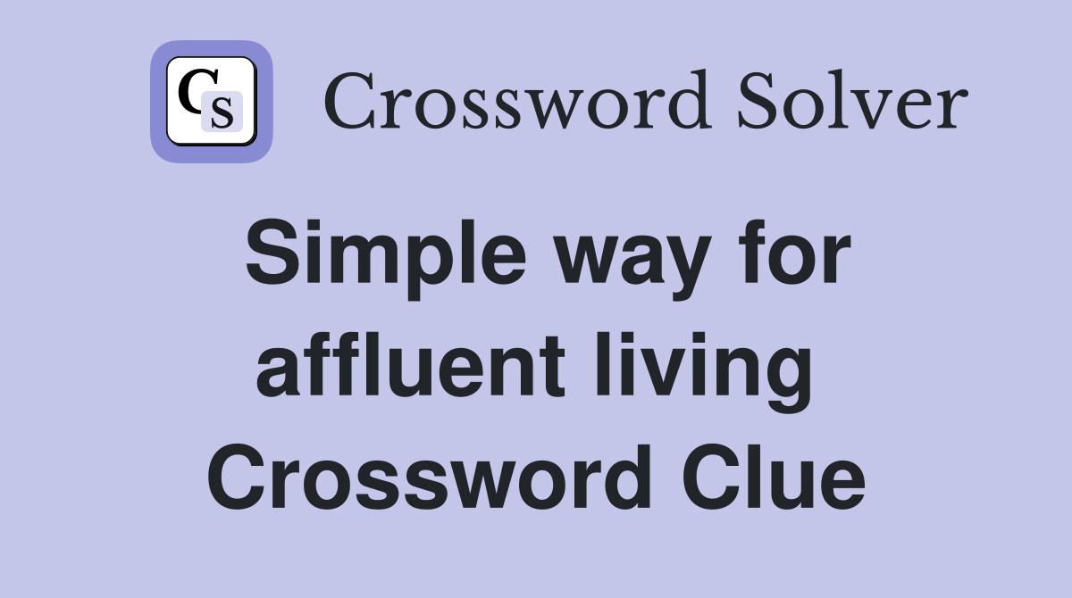 Simple way for affluent living Crossword Clue