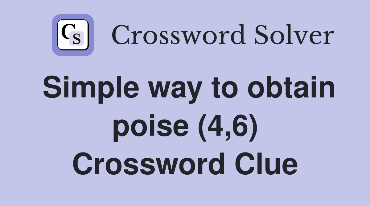 Simple way to obtain poise (4,6) Crossword Clue