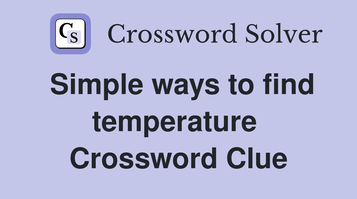 Simple ways to find temperature  Crossword Clue