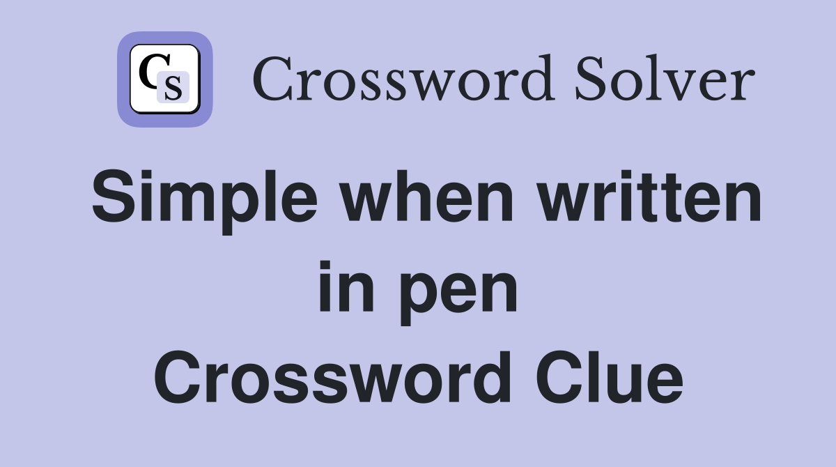 Simple when written in pen Crossword Clue