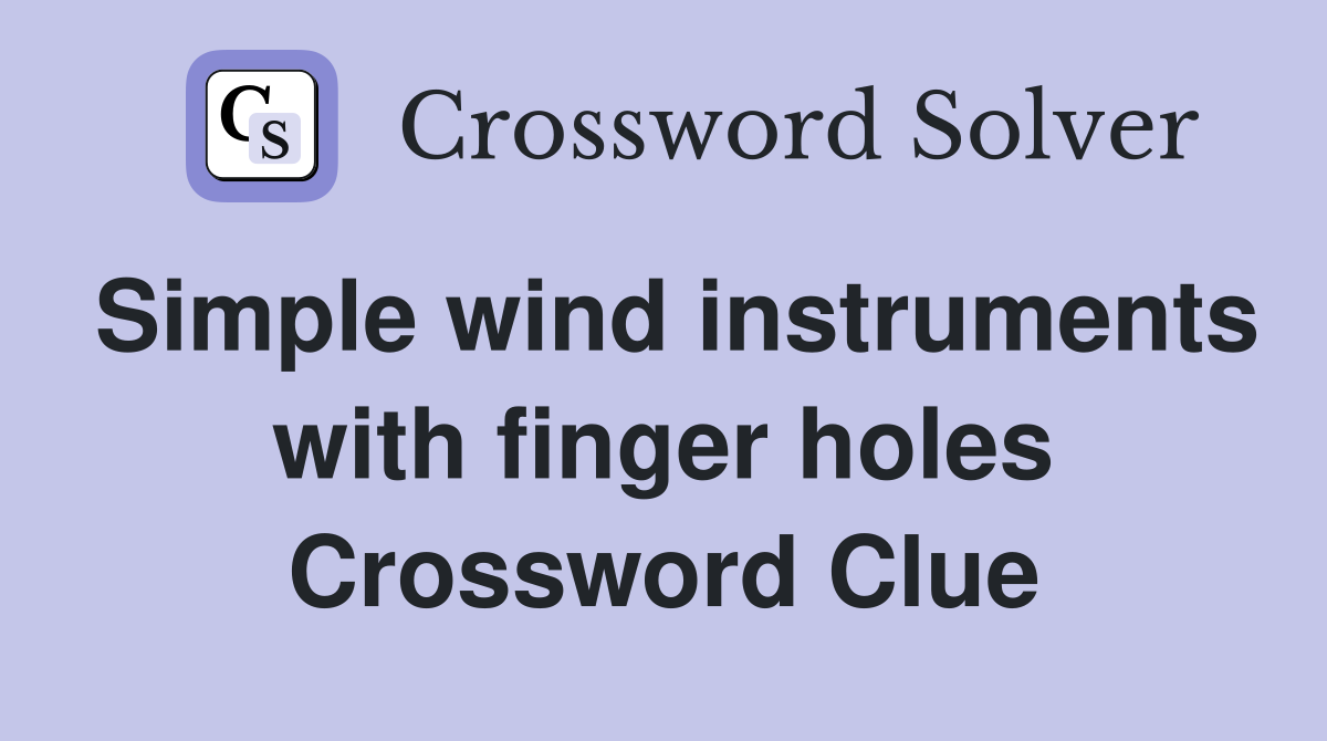 Simple wind instruments with finger holes Crossword Clue