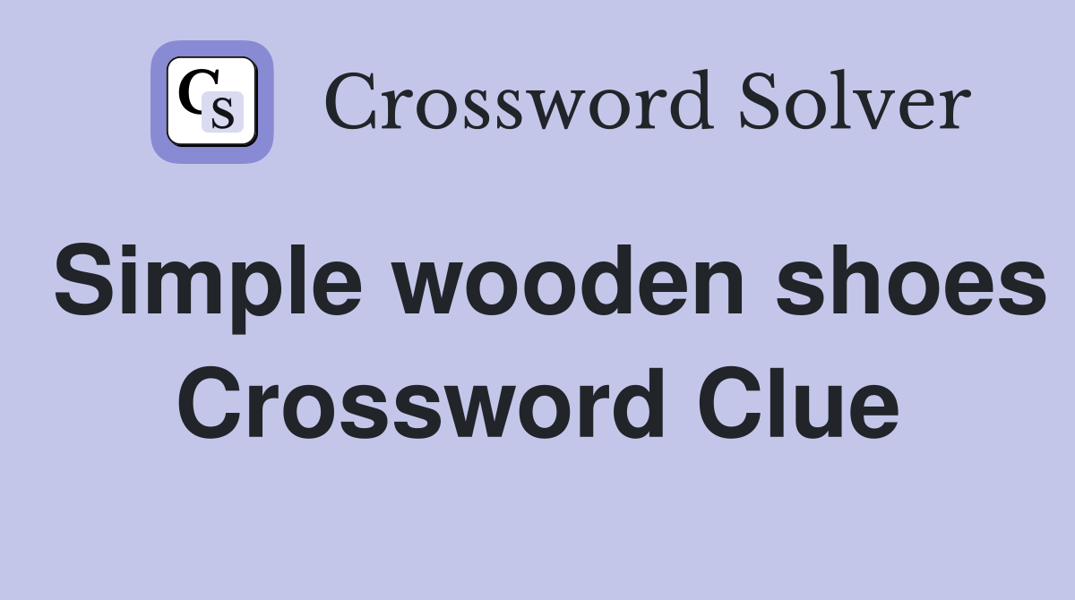 Simple wooden shoes Crossword Clue