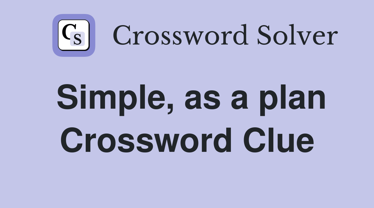 Simple, as a plan Crossword Clue