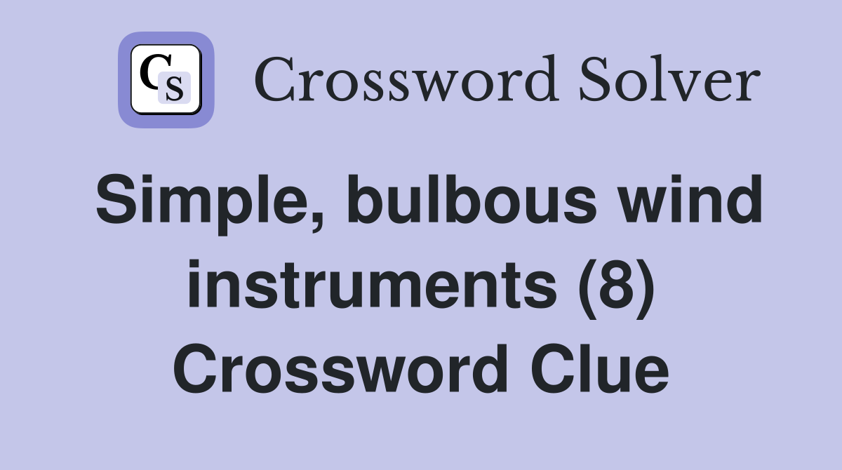 Simple, bulbous wind instruments (8) Crossword Clue