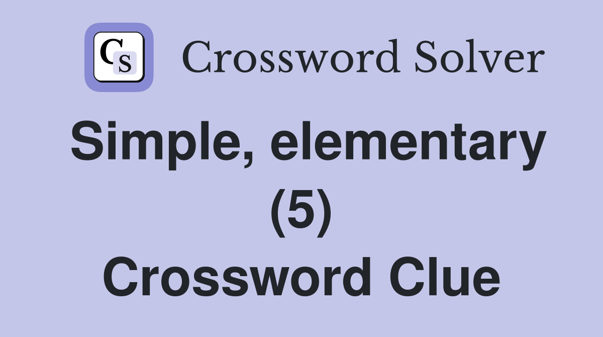 Simple, elementary (5) Crossword Clue