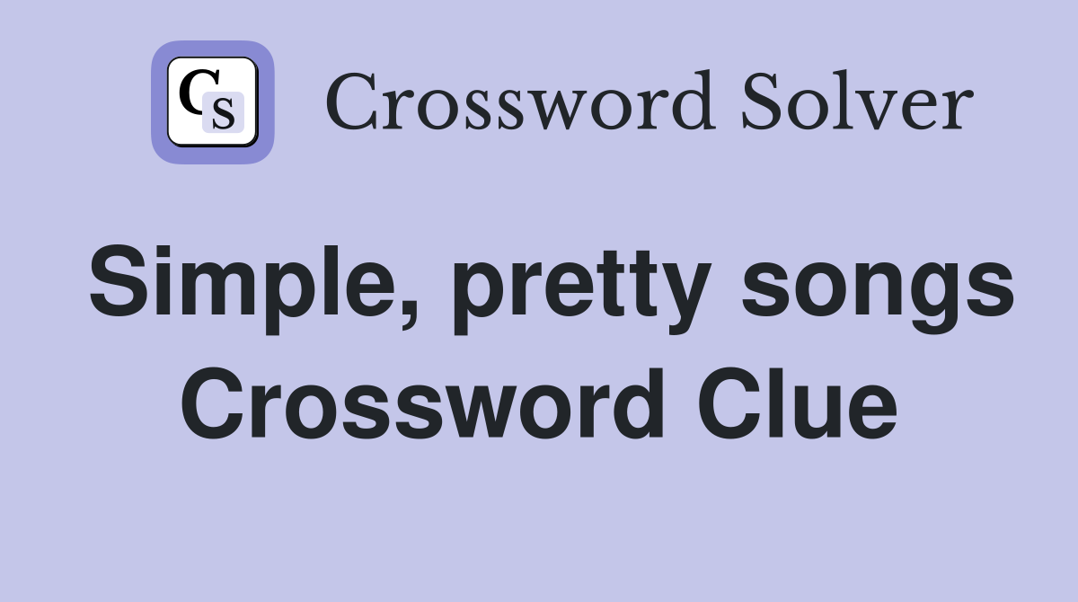 Simple, pretty songs Crossword Clue