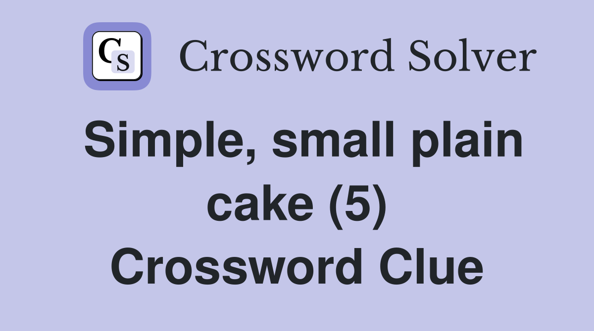 Simple, small plain cake (5) Crossword Clue