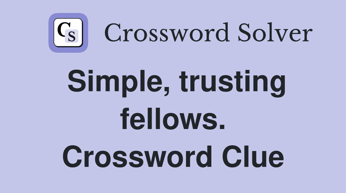 Simple, trusting fellows. Crossword Clue