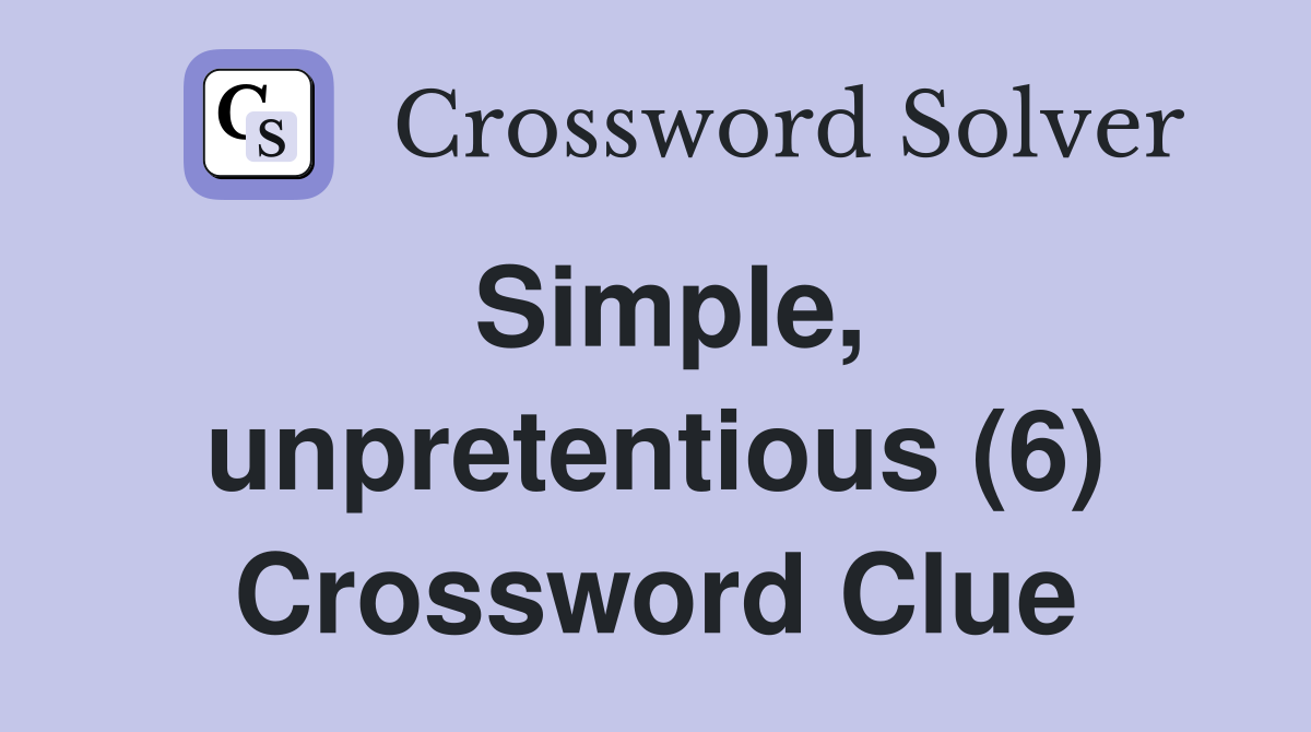 Simple, unpretentious (6) Crossword Clue