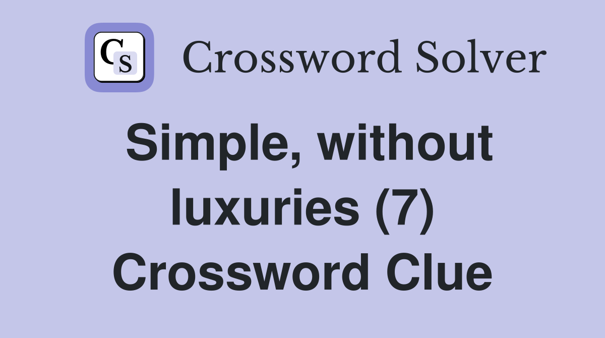 Simple, without luxuries (7) Crossword Clue