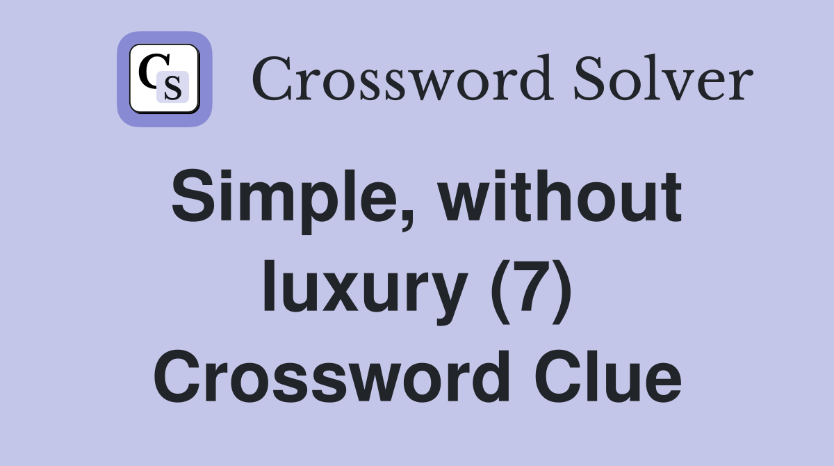Simple, without luxury (7) Crossword Clue