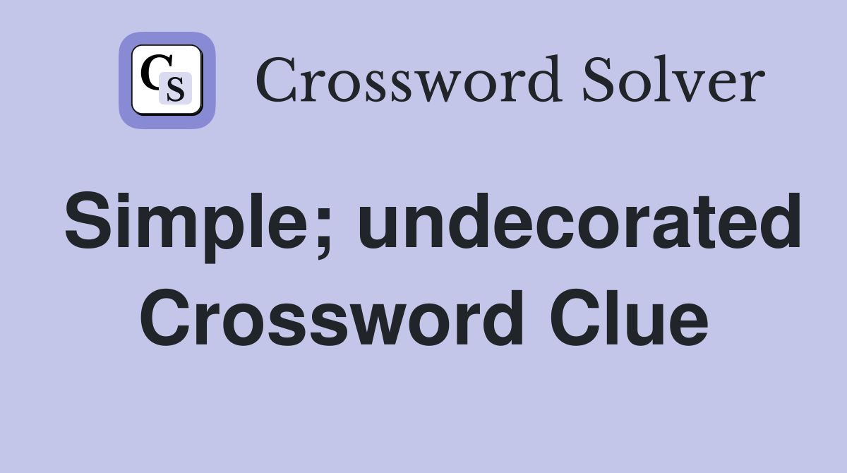 Simple; undecorated Crossword Clue