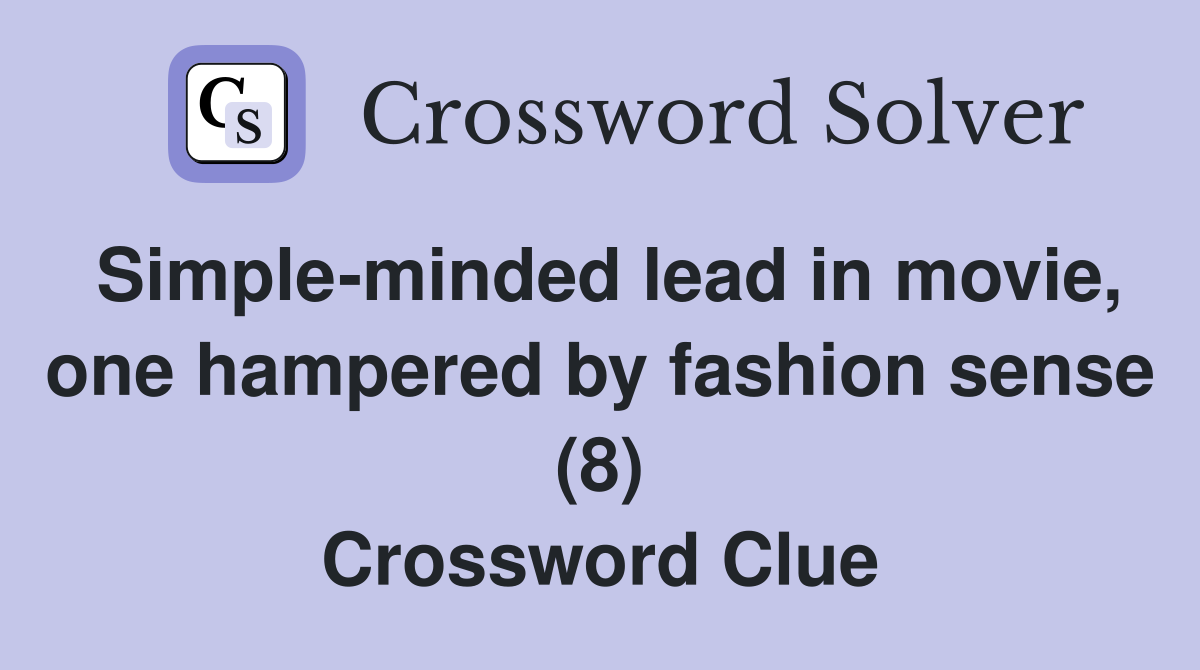 Simple-minded lead in movie, one hampered by fashion sense (8) Crossword Clue