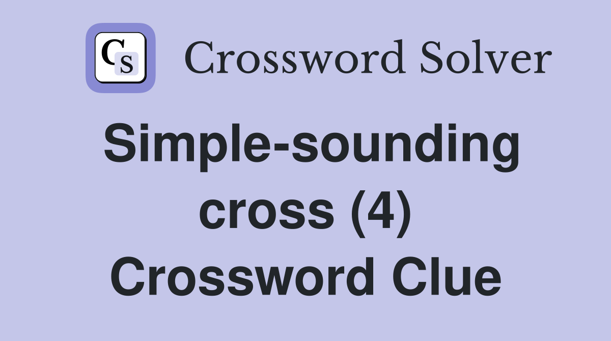 Simple-sounding cross (4) Crossword Clue