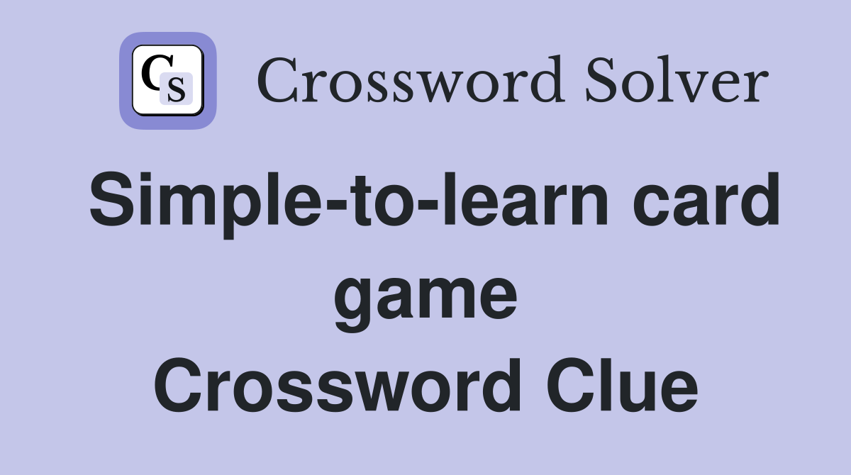 Simple-to-learn card game Crossword Clue