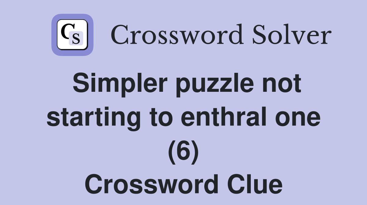 Simpler puzzle not starting to enthral one (6) Crossword Clue