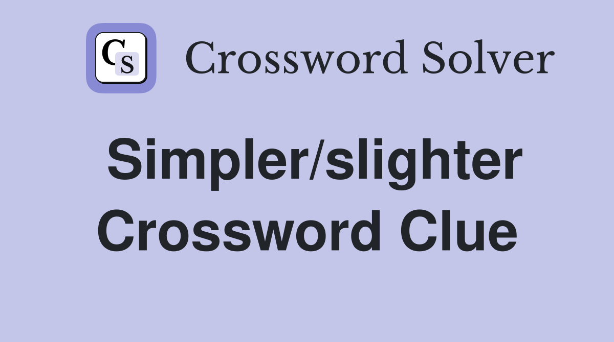 Simpler/slighter Crossword Clue