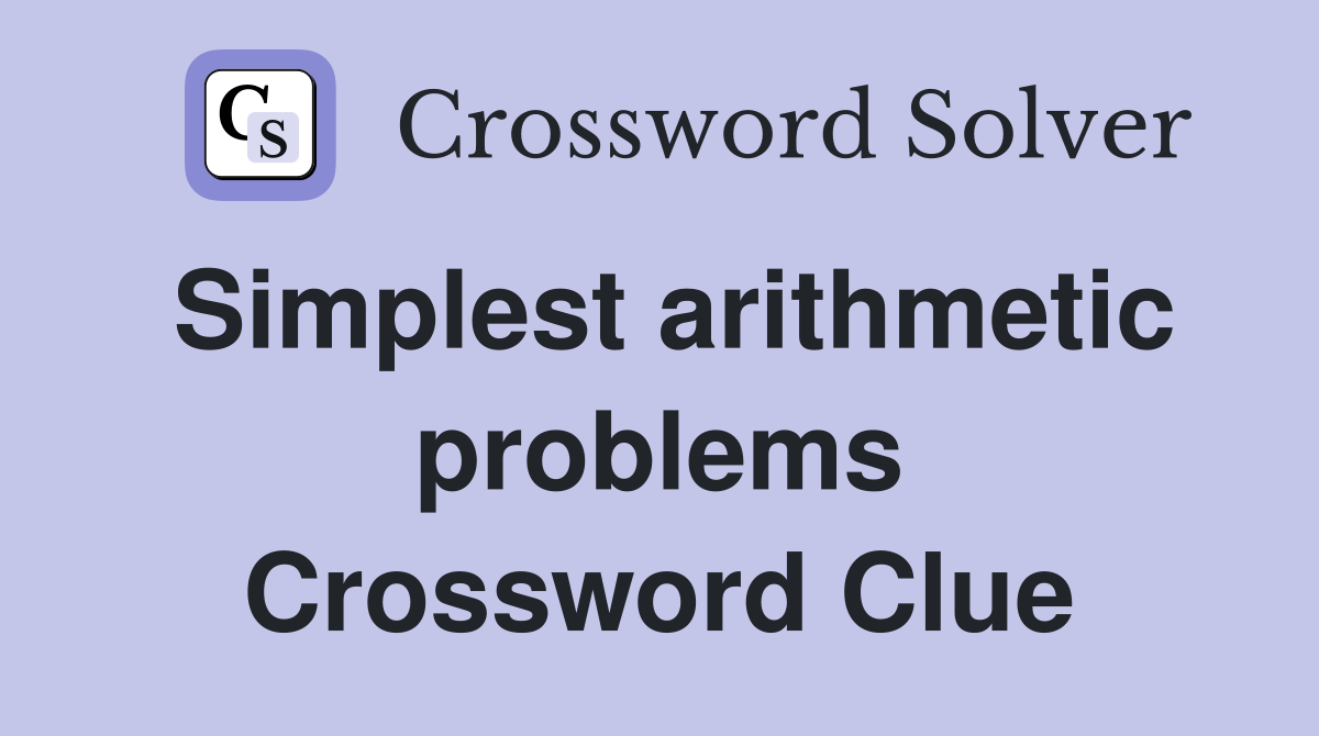 Simplest arithmetic problems Crossword Clue