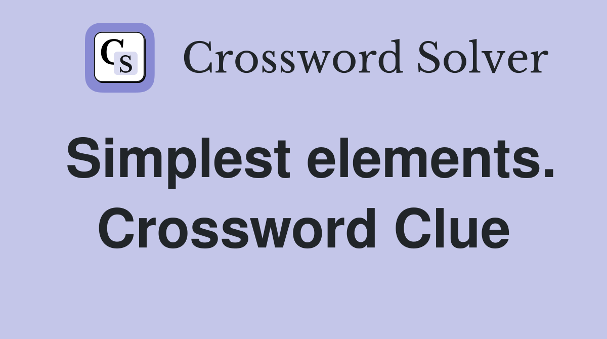 Simplest elements. Crossword Clue