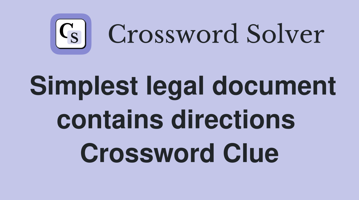 Simplest legal document contains directions  Crossword Clue