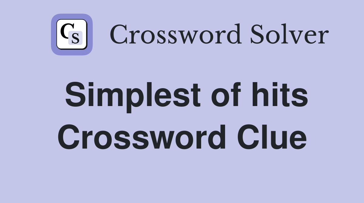 Simplest of hits Crossword Clue