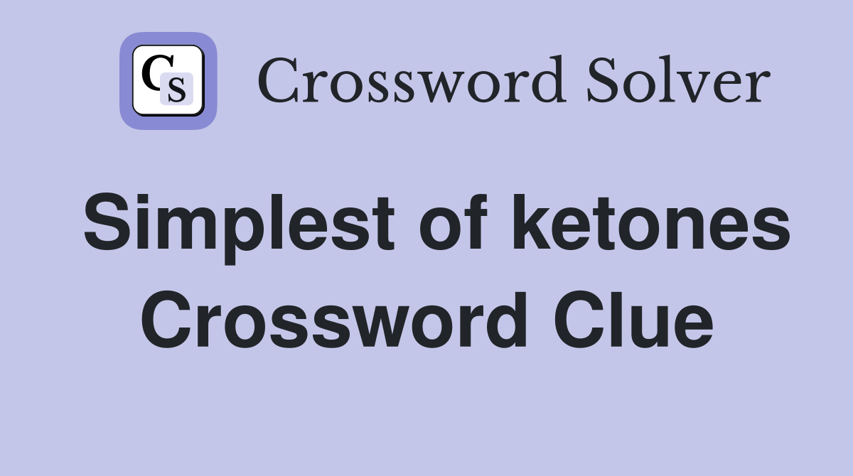 Simplest of ketones Crossword Clue