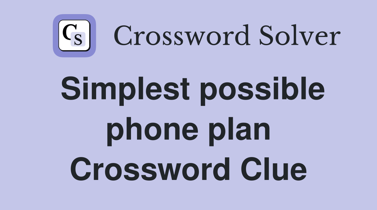 Simplest possible phone plan Crossword Clue