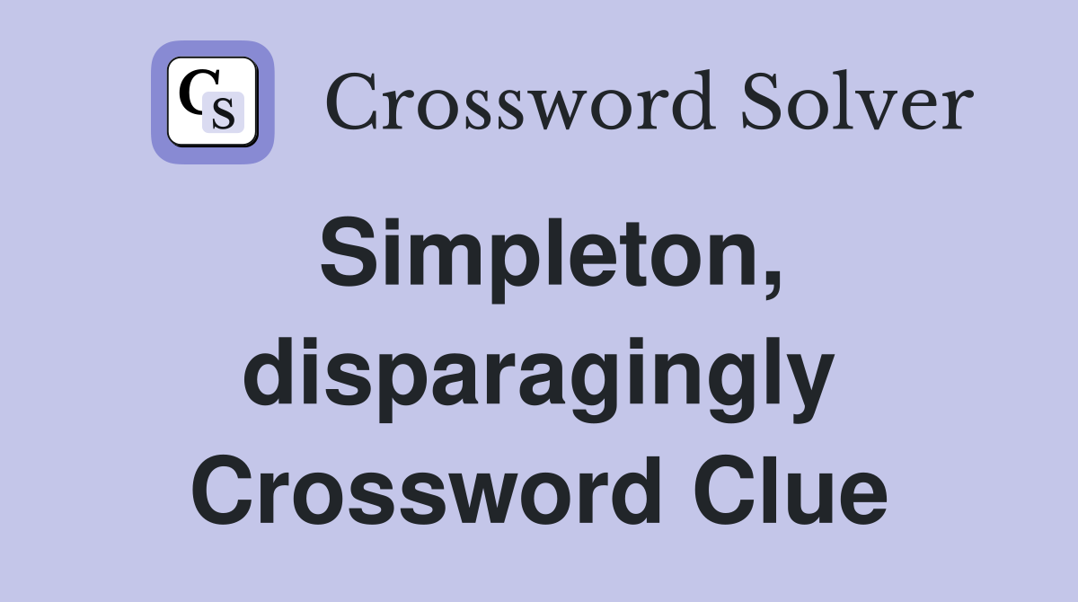 Simpleton, disparagingly Crossword Clue