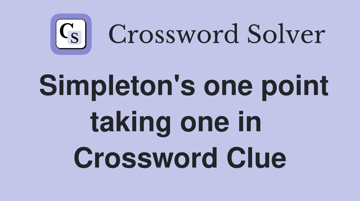Simpleton's one point taking one in  Crossword Clue
