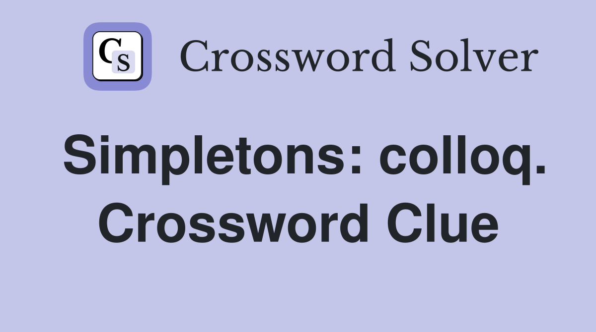 Simpletons: colloq. Crossword Clue